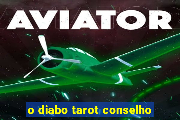 o diabo tarot conselho